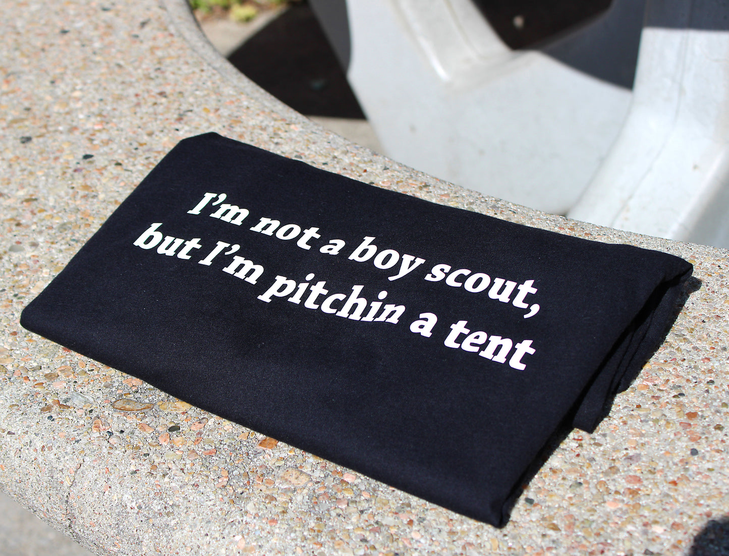 I'm not a boy scout, but I'm pitchin a tent Black Tee