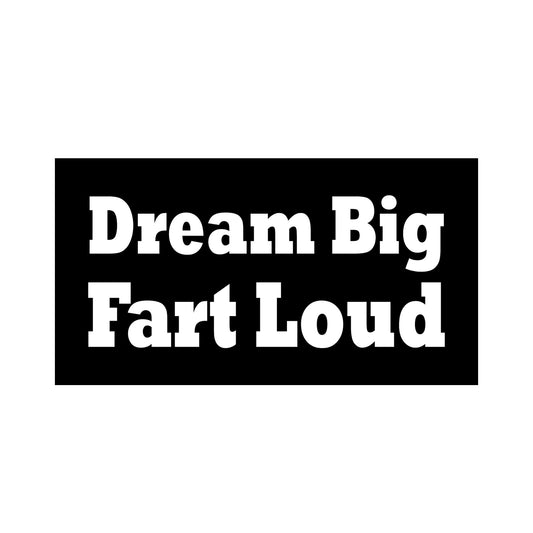 Dream Big Fart Loud White Bumper Sticker